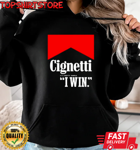 Cignetti it's pretty simple I win T-Shirt Unisex Hoodie