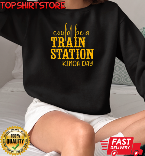 Could be a train station kinda day T-Shirt Unisex Sweatshirt