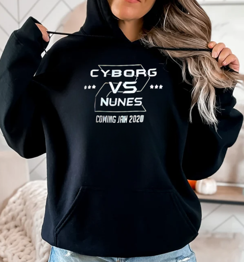 Cyborg vs Nunes coming jan 2020 T-Shirt Unisex Hoodie