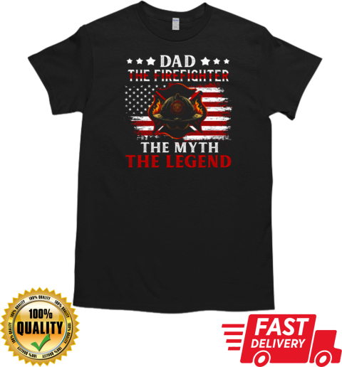 Dad The Firefighter The Myth The Legend T-Shirt Classic Men's T-shirt