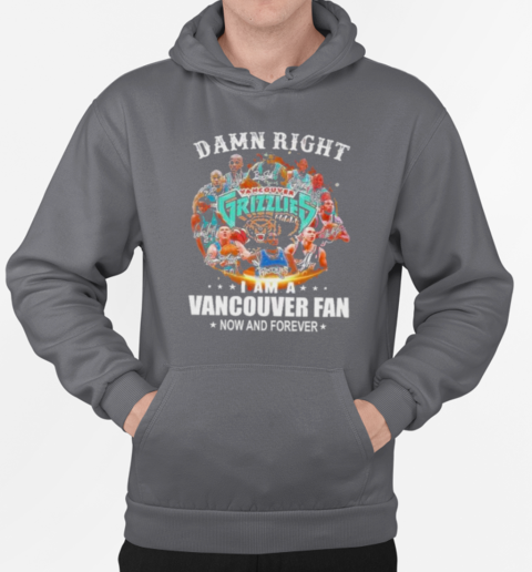 Damn Right I Am A Vancouver Grizzlies Fan Now And Forever Signatures T-Shirt Unisex Hoodie