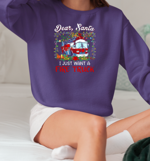 Dear Santa I Just Want A Fire Truck Firefighter T-Shirt Unisex Sweatshirt