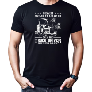 Death Smiles At All Of Us Only The Trucker Driver T-Shirt Classic Men's T-shirt