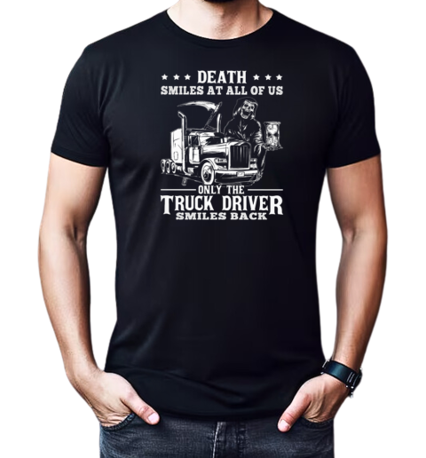 Death Smiles At All Of Us Only The Trucker Driver T-Shirt Classic Men's T-shirt