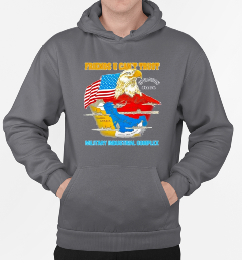 Design Fuct Friends U Can't Trust Military Industrial Complex T-Shirt Unisex Hoodie