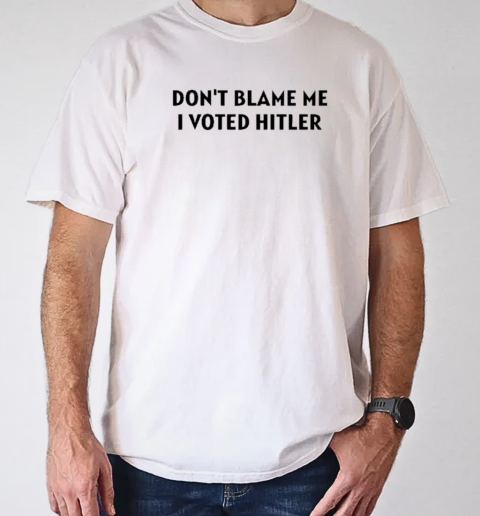 Design Volnost Don't Blame Me I Voted Hitler T-Shirt Classic Men's T-shirt