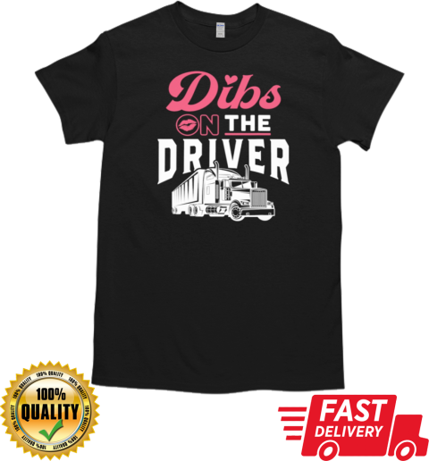 Dibs On The Driver Trucker T-Shirt Classic Men's T-shirt