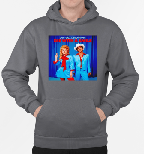 Die with a smile Lady Gaga and Bruno Mars T-Shirt Unisex Hoodie