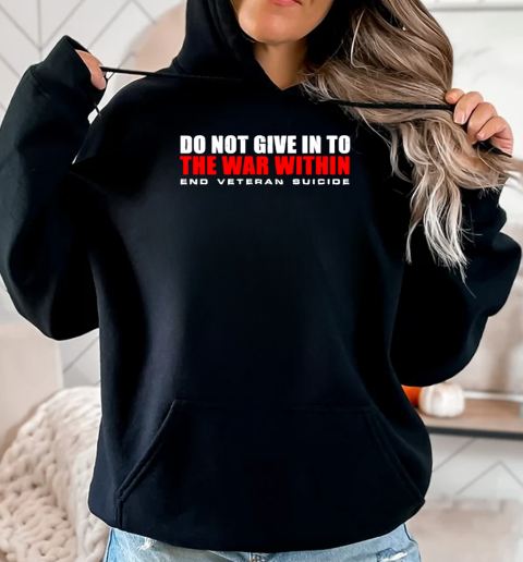 Do not give in to end veteran suicide T-Shirt Unisex Hoodie