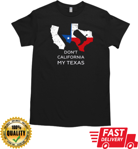 Don't California My Texas T-Shirt Classic Men's T-shirt