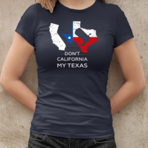 Don't California My Texas T-Shirt Classic Women's T-shirt