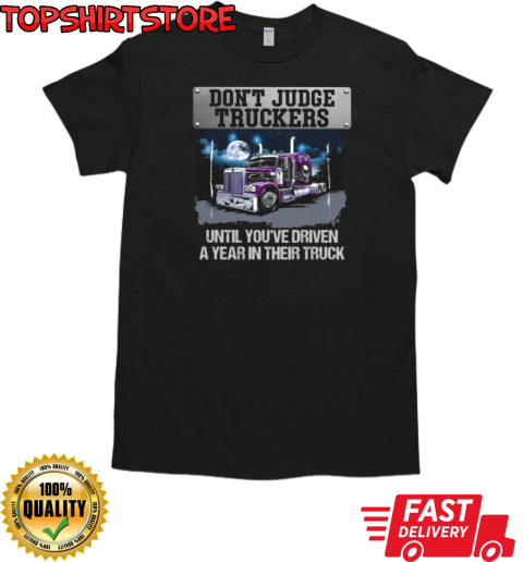 Don't Judge Truckers Cool Trucker T-Shirt Classic Men's T-shirt