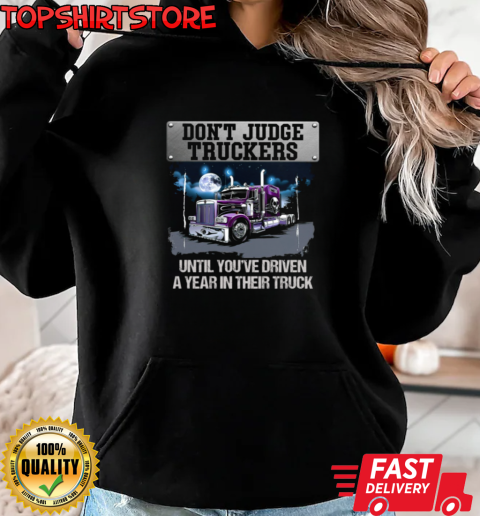 Don't Judge Truckers Cool Trucker T-Shirt Unisex Hoodie