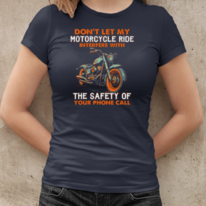 Don't Let My Motorcycle Ride Interfere With The Safety Of Your Phone Call T-Shirt Classic Women's T-shirt