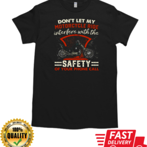 Don't Let My Motorcycle Ride Interfere With The Safety Of Your Phone T-Shirt Classic Men's T-shirt