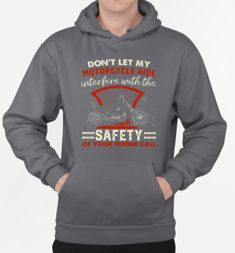 Don't Let My Motorcycle Ride Interfere With The Safety Of Your Phone T-Shirt Unisex Hoodie