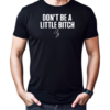 Don't be a little bitch T-Shirt Classic Men's T-shirt