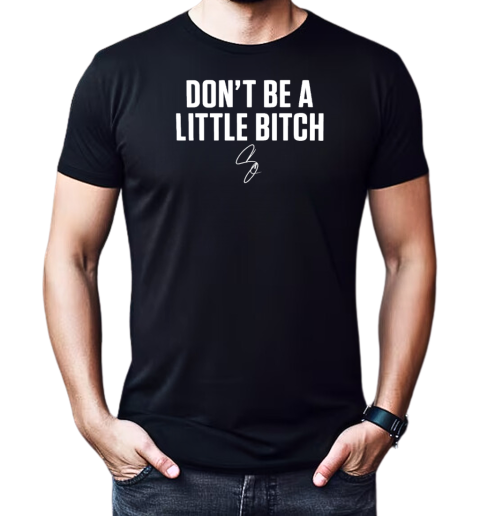 Don't be a little bitch T-Shirt Classic Men's T-shirt