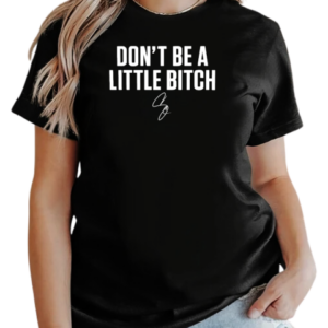 Don't be a little bitch T-Shirt Classic Women's T-shirt