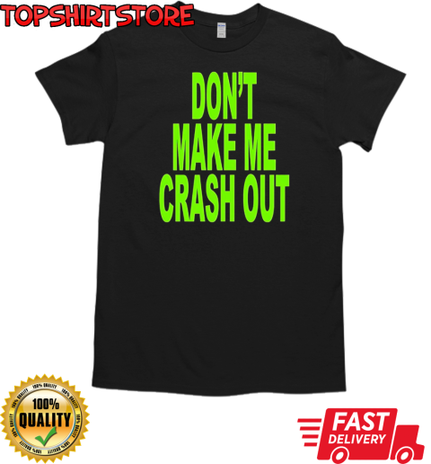 Don't make me crash out T-Shirt Classic Men's T-shirt