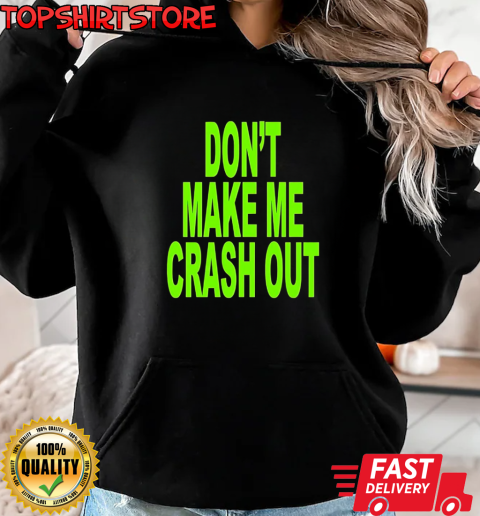 Don't make me crash out T-Shirt Unisex Hoodie