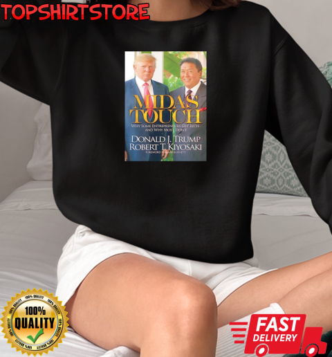 Donald J Trump Robert T Kiyosaki midas touch T-Shirt Unisex Sweatshirt