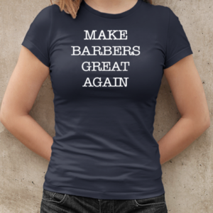 Donald Trump Make Barbers Great Again T-Shirt Classic Women's T-shirt