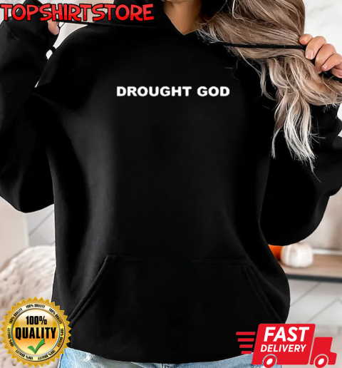 Drought God T-Shirt Unisex Hoodie