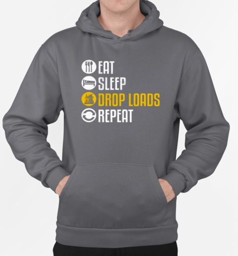 Eat Sleep Drop Loads Repeat Trucker T-Shirt Unisex Hoodie