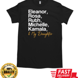 Eleanor Rosa Ruth Michelle Kamala And My Daughter T-Shirt Classic Men's T-shirt