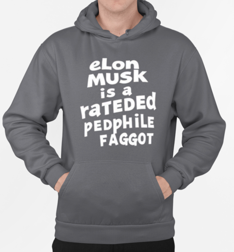 Elon musk is a rateded pedphile faggot T-Shirt Unisex Hoodie