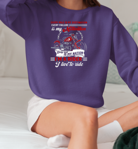 Every Mile Is My Destination I Live To Ride T-Shirt Unisex Sweatshirt