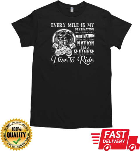 Every Mile Is My Destination I'm A Rider I Live To Ride T-Shirt Classic Men's T-shirt