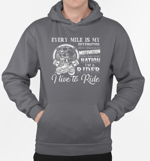 Every Mile Is My Destination I'm A Rider I Live To Ride T-Shirt Unisex Hoodie