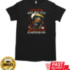 Everything Will Kill You So Choose Something Fun T-Shirt Classic Men's T-shirt