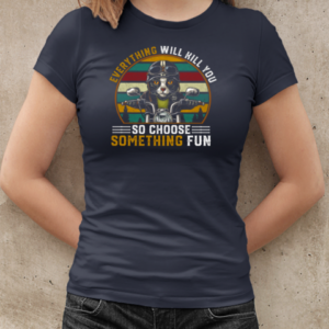 Everything Will Kill You So Choose Something Fun T-Shirt Classic Women's T-shirt