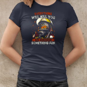 Everything Will Kill You So Choose Something Fun T-Shirt Classic Women's T-shirt