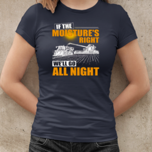 Farmer If The Moisture's Right We'll Go All Night T-Shirt Classic Women's T-shirt