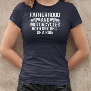 Fatherhood And Motorcycles Both One Hell Of A Ride T-Shirt Classic Women's T-shirt