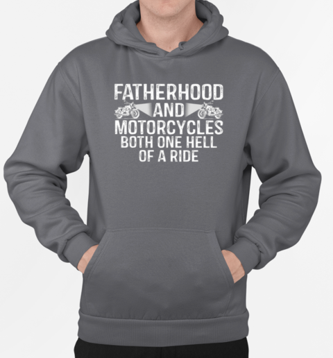 Fatherhood And Motorcycles Both One Hell Of A Ride T-Shirt Unisex Hoodie