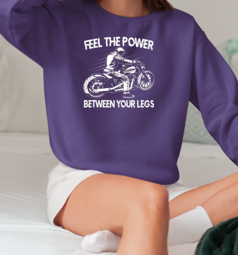 Feel The Power Between Your Legs T-Shirt Unisex Sweatshirt