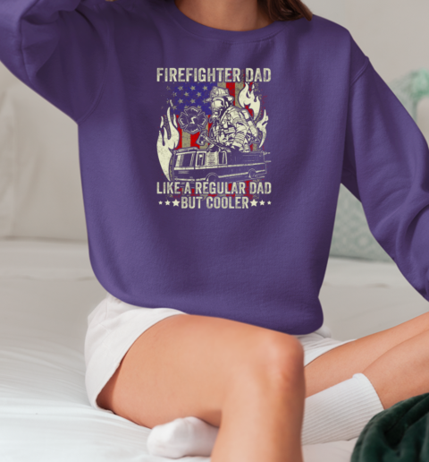 Firefighter Dad Like A Regular Dad But Cooler T-Shirt Unisex Sweatshirt