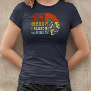 Firefighter Dad Most People Never Meet Their Hero I Raised Mine T-Shirt Classic Women's T-shirt