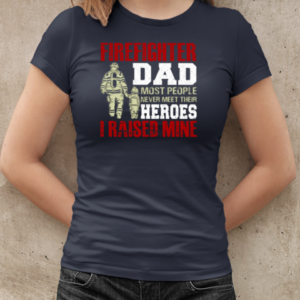 Firefighter Dad Most People Never Meet Their Heroes I Raised Mine T-Shirt Classic Women's T-shirt