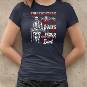 Firefighter Don't Brag But Their Dads Do Proud Firefighter's Dad T-Shirt Classic Women's T-shirt