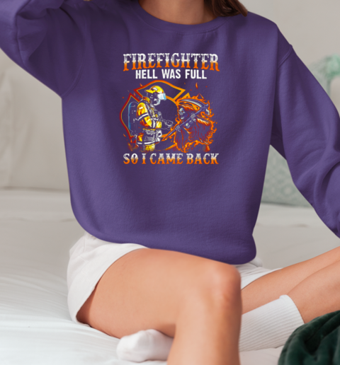 Firefighter Hell Was Full So I Came Back T-Shirt Unisex Sweatshirt