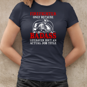 Firefighter Only Because Badass T-Shirt Classic Women's T-shirt