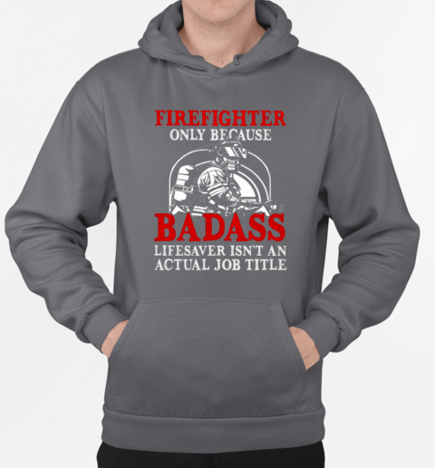 Firefighter Only Because Badass T-Shirt Unisex Hoodie