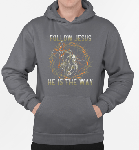 Follow Jesus He Is The Way T-Shirt Unisex Hoodie