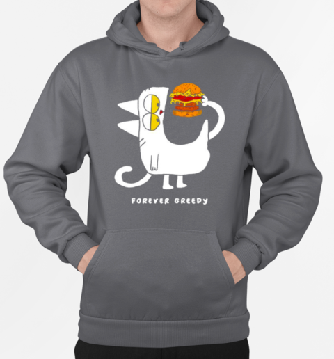 Forever Greedy Burger Lover Meme T-Shirt Unisex Hoodie